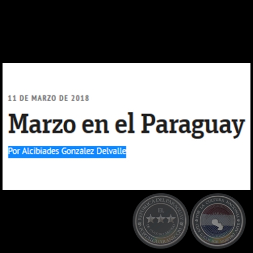 MARZO EN EL PARAGUAY - Por ALCIBIADES GONZÁLEZ DELVALLE - Domingo, 11 de Marzo de 2018